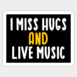 I miss hugs and live music Sticker